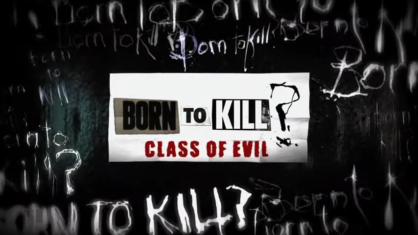 Born To Kill? Class Of Evil